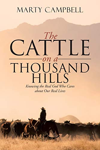 The Cattle on a Thousand Hills: Knowing the Real God Who Cares about Our Real Lives