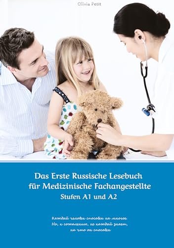 Das Erste Russische Lesebuch für Medizinische Fachangestellte: Stufen A1 und A2 Zweisprachig mit Russisch-deutscher Übersetzung (Gestufte Russische Lesebücher)