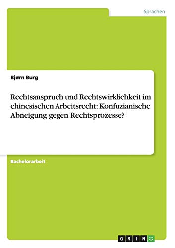Rechtsanspruch und Rechtswirklichkeit im chinesischen Arbeitsrecht: Konfuzianische Abneigung gegen Rechtsprozesse?