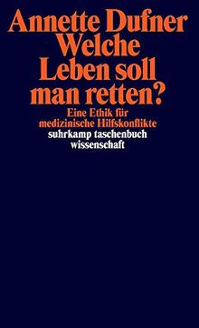 Welche Leben soll man retten?: Eine Ethik für medizinische Hilfskonflikte (suhrkamp taschenbuch wissenschaft)