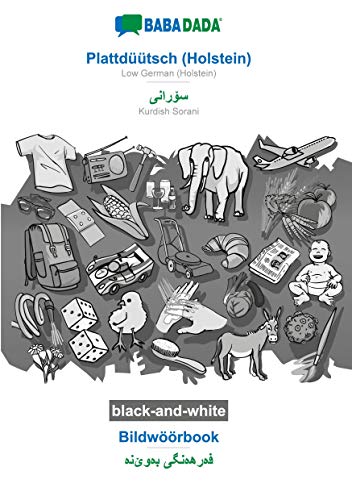 BABADADA black-and-white, Plattdüütsch (Holstein) - Kurdish Sorani (in arabic script), Bildwöörbook - visual dictionary (in arabic script): Low German ... Sorani (in arabic script), visual dictionary