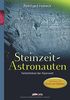 Steinzeit-Astronauten: Felsbildrätsel in der Alpenwelt. Mit einem Vorwort von Erich von Däniken