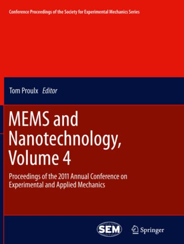 MEMS and Nanotechnology, Volume 4: Proceedings of the 2011 Annual Conference on Experimental and Applied Mechanics (Conference Proceedings of the Society for Experimental Mechanics Series, Band 4)