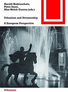 Urbanism and Dictatorship: A European Perspective (Bauwelt Fundamente, Band 153)