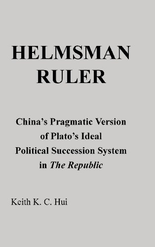 Helmsman Ruler: China's Pragmatic Version of Plato's Ideal Political Succession System in the Republic