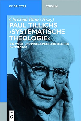 Paul Tillichs Systematische Theologie: Ein werk- und problemgeschichtlicher Kommentar (De Gruyter Studium)