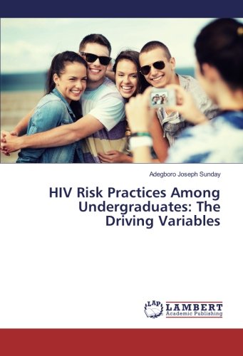 HIV Risk Practices Among Undergraduates: The Driving Variables