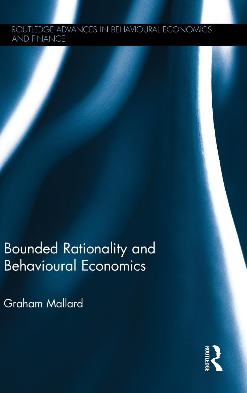 Bounded Rationality and Behavioural Economics (Routledge Advances in Behavioural Economics and Finance, 2, Band 2)