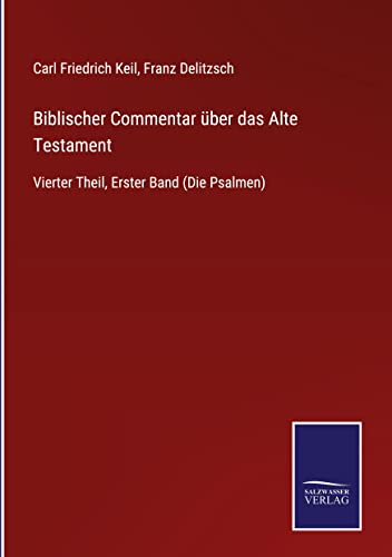 Biblischer Commentar über das Alte Testament: Vierter Theil, Erster Band (Die Psalmen)