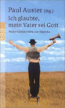 Ich glaubte, mein Vater sei Gott: Wahre Geschichten aus Amerika