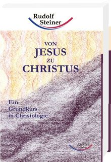 Von Jesus zu Christus: Ein Grundkurs in Christologie