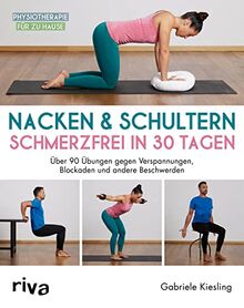 Nacken & Schultern – schmerzfrei in 30 Tagen: Über 90 Übungen gegen Verspannungen, Blockaden und andere Beschwerden