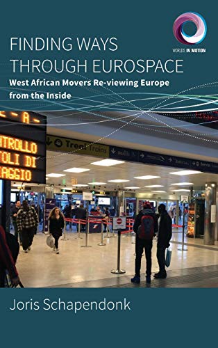 Finding Ways Through Eurospace: West African Movers Re-viewing Europe from the Inside (Worlds in Motion, Band 7)
