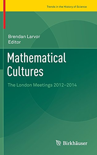 Mathematical Cultures: The London Meetings 2012-2014 (Trends in the History of Science)