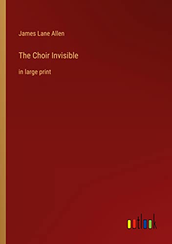 The Choir Invisible: in large print