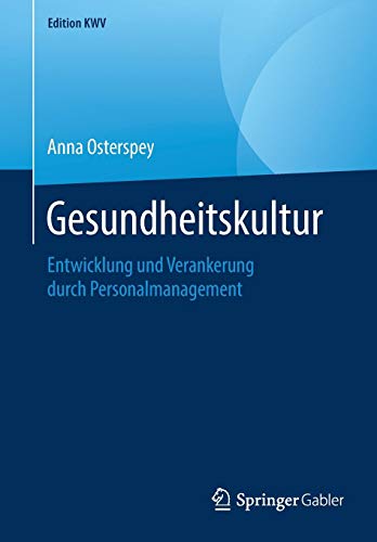 Gesundheitskultur: Entwicklung und Verankerung durch Personalmanagement (Edition KWV)
