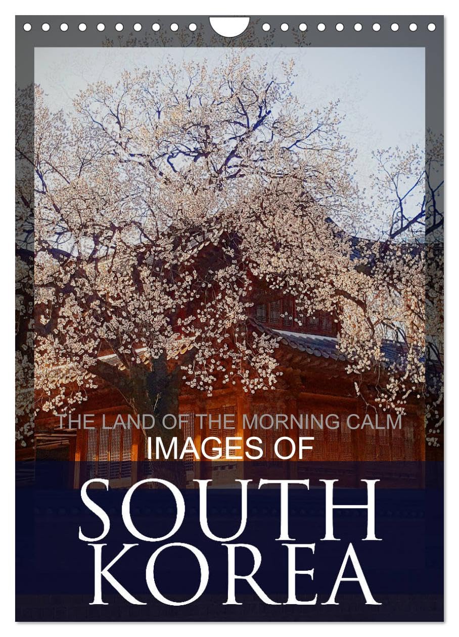 IMAGES OF SOUTH KOREA, THE LAND OF THE MORNING CALM (Wall Calendar 2026 DIN A4 portrait), CALVENDO 12 Month Wall Calendar: South Korean Travel Destinations