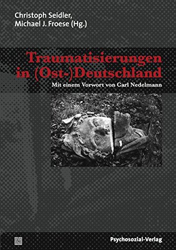 Traumatisierungen in (Ost-)Deutschland (Psyche und Gesellschaft)