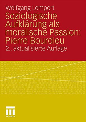 Soziologische Aufklärung als Moralische Passion: Pierre Bourdieu: Versuch der Verführung zu einer Provozierenden Lektüre