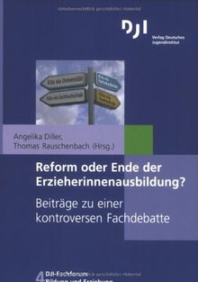 Reform oder Ende der Erzieherinnenausbildung?: Beiträge zu einer kontroversen Fachdebatte (DJI - Fachforum Bildung und Erziehung)