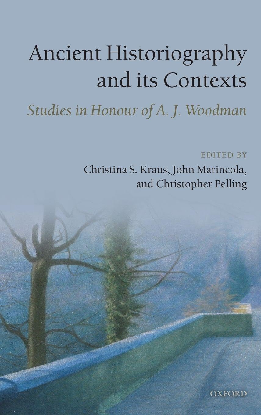 ANCIENT HISTORIOGRAPHY & ITS CONTEXTS C: Studies in Honour of A. J. Woodman