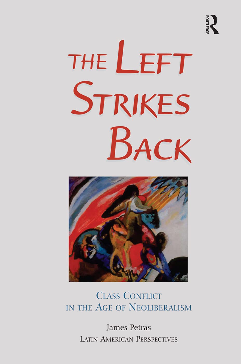 The Left Strikes Back: Class Conflict In Latin America In The Age Of Neoliberalism