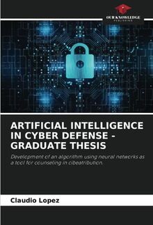 ARTIFICIAL INTELLIGENCE IN CYBER DEFENSE - GRADUATE THESIS: Development of an algorithm using neural networks as a tool for counseling in cibeatribution.