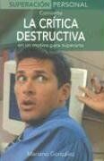 Convierte La Critica Destructiva / Use Destructive Criticism: En UN Motivo Para Superarte / As a Motive to Overcome (Superacin Personal Series / Personal Triumphs Series)