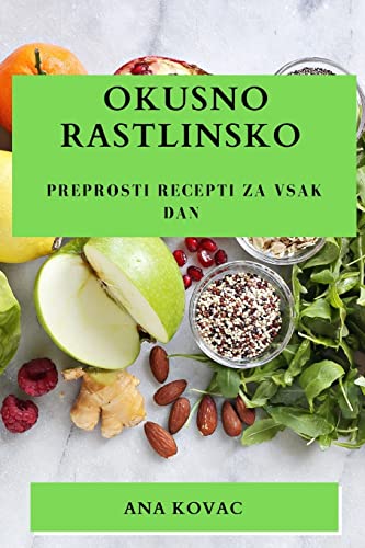 Okusno rastlinsko: Preprosti recepti za vsak dan