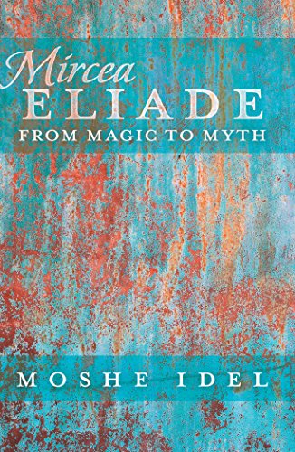 Moshe Idel Mircea Eliade, From Magic To Myth (After Spirituality)