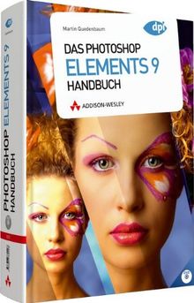 Das Photoshop Elements 9  Handbuch - alle Bilder und zusätzliche Plug-ins auf der Buch-DVD: Für Windows und Mac (DPI Adobe)