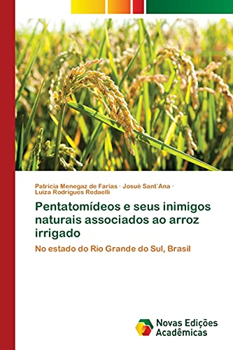 Pentatomídeos e seus inimigos naturais associados ao arroz irrigado: No estado do Rio Grande do Sul, Brasil