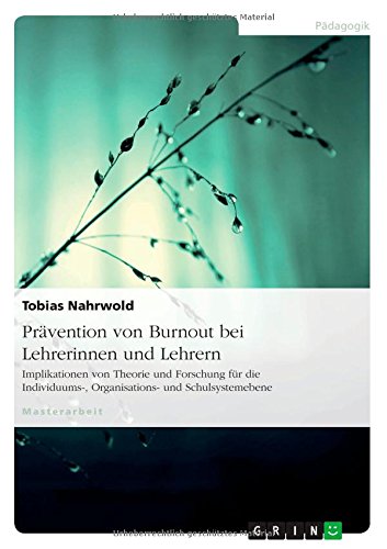 Prävention von Burnout bei Lehrerinnen und Lehrern: Implikationen von Theorie und Forschung für die Individuums-, Organisations- und Schulsystemebene