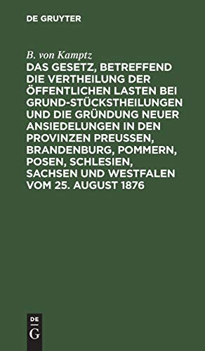Das Gesetz, betreffend die Vertheilung der öffentlichen Lasten bei Grundstückstheilungen und die Gründung neuer Ansiedelungen in den Provinzen ... des Königlichen Oberverwaltgsgerichts
