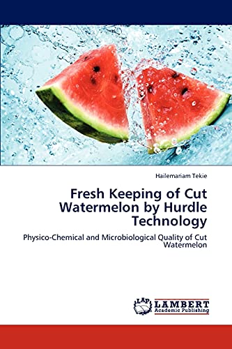 Fresh Keeping of Cut Watermelon by Hurdle Technology: Physico-Chemical and Microbiological Quality of Cut Watermelon