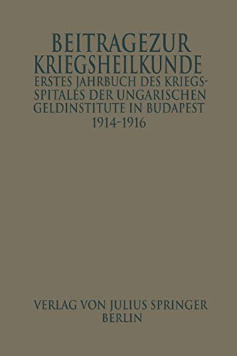 Erstes Jahrbuch des Kriegsspitals der Geldinstitute in Budapest: Beiträge zur Kriegsheilkunde