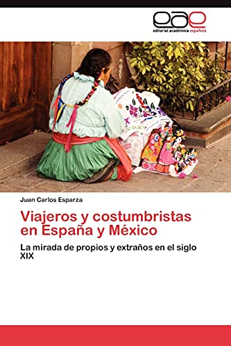Viajeros y costumbristas en España y México: La mirada de propios y extraños en el siglo XIX