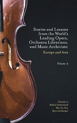 Stories and Lessons from the World's Leading Opera, Orchestra Librarians, and Music Archivists, Volume 2: Europe and Asia