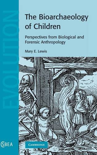 The Bioarchaeology of Children: Perspectives from Biological and Forensic Anthropology (Cambridge Studies in Biological and Evolutionary Anthropology, Band 50)