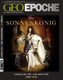 GEO Epoche 42/2010: Der Sonnenkönig Ludwig XIV. Frankreichs Aufstieg zur Weltmacht 1638-1715