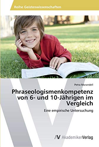Phraseologismenkompetenz von 6- und 10-Jährigen im Vergleich: Eine empirische Untersuchung