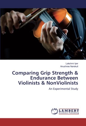 Comparing Grip Strength & Endurance Between Violinists & NonViolinists: An Experimental Study