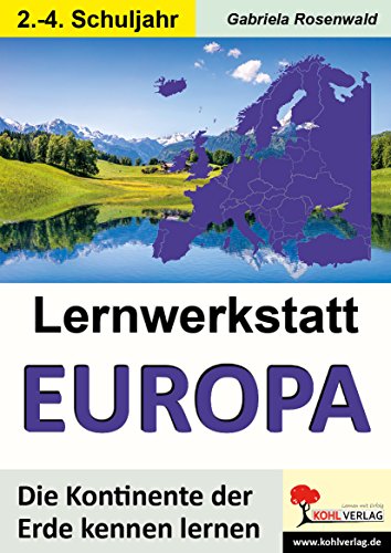 Lernwerkstatt EUROPA: Die Kontinente der Erde kennen lernen