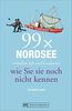 Reiseführer Nordsee - 99x Nordsee wie Sie sie noch nicht kennen. Alle Highlights zwischen Sylt und Cuxhaven. Ob Krabben pulen, Wattwandern oder das ... für den Urlaub an der Nordseeküste.
