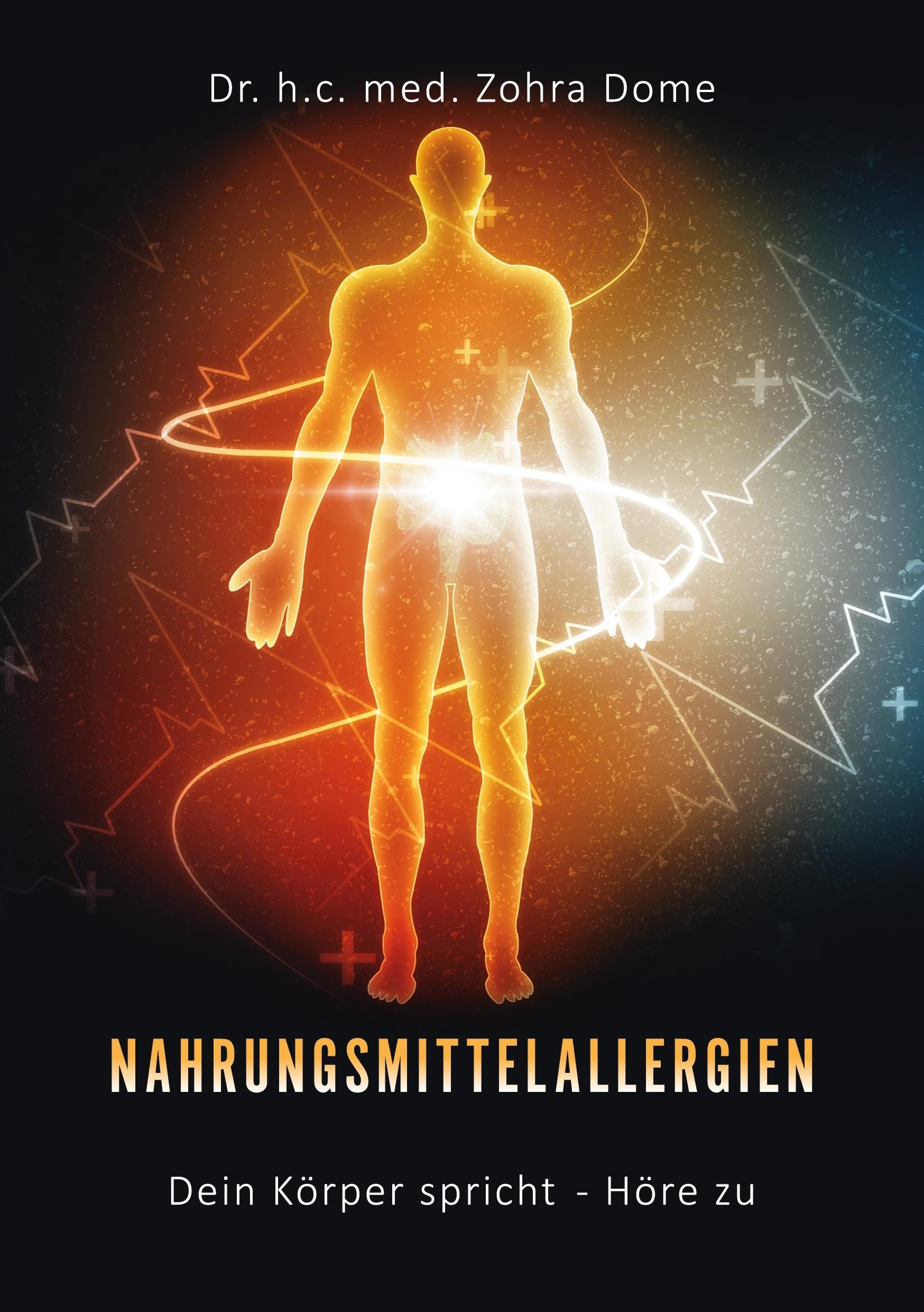 Nahrungsmittelallergien: Dein Körper spricht - Höre zu!: Symptome als Botschaften unseres Körpers verstehen und ganzheitliche Heilung erleben