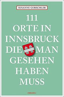 111 Orte in Innsbruck, die man gesehen haben muss: Reiseführer