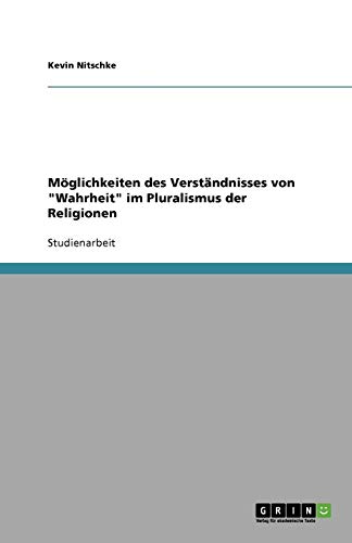 Möglichkeiten des Verständnisses von Wahrheit im Pluralismus der Religionen