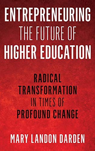 Entrepreneuring the Future of Higher Education: Radical Transformation in Times of Profound Change (The Ace Higher Education)