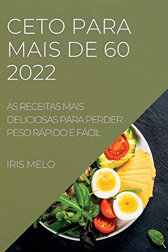 CETO PARA MAIS DE 60: AS RECEITAS MAIS DELICIOSAS PARA PERDER PESO RÁPIDO E FÁCIL