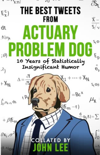 The Best Tweets From Actuary Problem Dog: 10 Years of Statistically Insignificant Humor